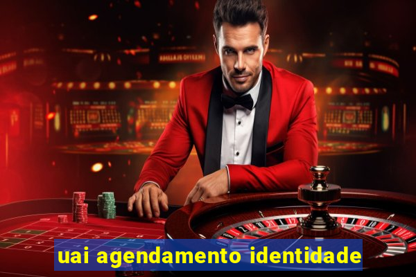 uai agendamento identidade